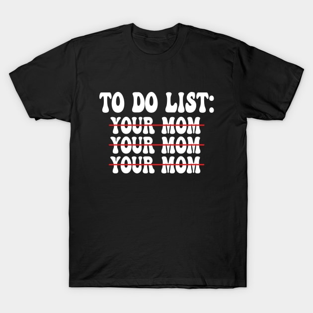 To Do List Your Mom T-Shirt by AbstractA